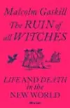 The Ruin of All Witches: Life and Death in the New World