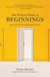 The Writer's Guide to Beginnings: How to Craft Story Openings That Sell