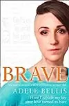 Brave: How I Rebuilt my Life After Love Turned to Hate