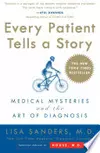 Every Patient Tells a Story: Medical Mysteries and the Art of Diagnosis