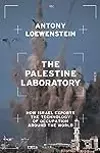 The Palestine Laboratory: how Israel exports the technology of occupation around the world