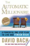 The Automatic Millionaire: A Powerful One-Step Plan to Live and Finish Rich