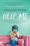 Help Me: My Perfectly Disastrous Journey through the World of Self-Help