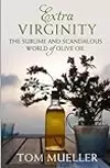 Extra Virginity: The Sublime and Scandalous World of Olive Oil