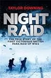 Night Raid: The True Story of the First Victorious British Para Raid of WWII
