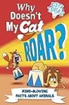 Why Doesn't My Cat Roar?: Mind-Blowing Facts About Animals