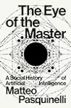 The Eye of the Master: A Social History of Artificial Intelligence