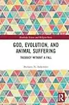 God, Evolution, and Animal Suffering: Theodicy without a Fall