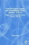 Cult and Canon: Origins and Development of State Maoism, 1935-78: Origins and Development of State Maoism, 1935-78