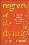 Regrets of the Dying: Stories and Wisdom That Remind Us How to Live