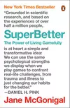 SuperBetter The Power of Living Gamefully