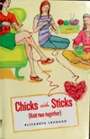 Chicks with Sticks [Knit Two Together] (Chicks with Sticks #2)