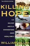 Killing Hope: U.S. Military and C.I.A. Interventions Since World War II