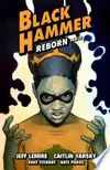 Black Hammer Volume 7: Reborn Part Three
