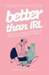 Better Than IRL : true stories about finding your people on the untamed internet
