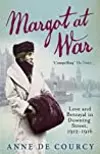 Margot at War: Love and Betrayal in Downing Street, 1912-1916