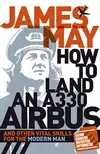 How to Land an A330 Airbus and Other Vital Skills for the Modern Man.