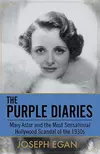 The Purple Diaries : Mary Astor and the Most Sensational Hollywood Scandal of the 1930s