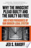 Why the Innocent Plead Guilty and the Guilty Go Free