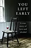 You Left Early: A True Story of Love and Alcohol