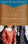 Royal Sisters: The Story of the Daughters of James II