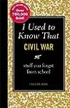 I Used to Know That: Civil War: stuff you forgot from school