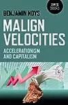 Malign Velocities: Accelerationism and Capitalism