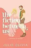 The Fiction Between Us