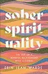 Sober Spirituality: The Joy of a Mindful Relationship with Alcohol