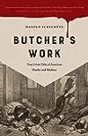 Butcher's Work: True Crime Tales of American Murder and Madness