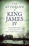 The Afterlife of King James IV: Otherworld Legends Of The Scottish King