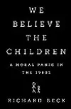 We Believe the Children: The Story of a Moral Panic