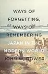 Ways of Forgetting, Ways of Remembering: Japan in the Modern World