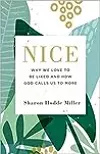 Nice: Why We Love to Be Liked and How God Calls Us to More