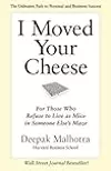 I Moved Your Cheese: For Those Who Refuse to Live as Mice in Someone Else's Maze