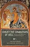 Christ the Conqueror of Hell: The Descent Into Hades From an Orthodox Perspective