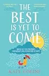 The Best is Yet to Come: The new delightfully uplifting and life-affirming novel about love, friendship and second chances