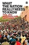 What the Nation Really Needs to Know: The JNU Nationalism Lectures