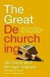 The Great Dechurching: Who’s Leaving, Why Are They Going, and What Will It Take to Bring Them Back?