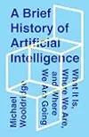 A Brief History of Artificial Intelligence: What It Is, Where We Are, and Where We Are Going