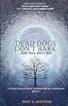 Dead Dogs Don't Bark: A Collection of Poetic Wisdom for the Discerning