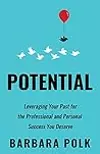 Potential Leveraging Your Past for the Professional and Personal Success You Deserve