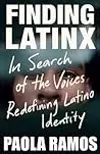 Finding Latinx: In Search of the Voices Redefining Latino Identity