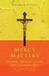 Mercy Matters: Opening Yourself to the Life-Changing Gift