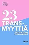 23 transmyyttiä : totta ja tarua transihmisistä