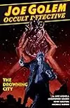 Joe Golem: Occult Detective, Vol. 3: The Drowning City