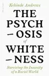 The Psychosis of Whiteness: Surviving the Insanity of a Racist World