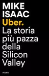 Uber. La storia più pazza della Silicon Valley