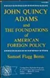John Quincy Adams and the Foundations of American Foreign Policy