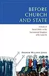 Before Church and State: A Study of Social Order in the Sacramental Kingdom of St. Louis IX